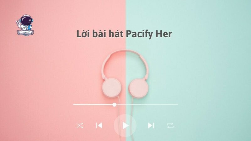 Lời bài hát Pacify Her