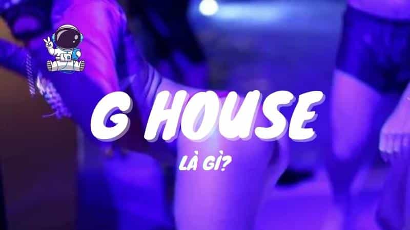 Nhạc G House là gì