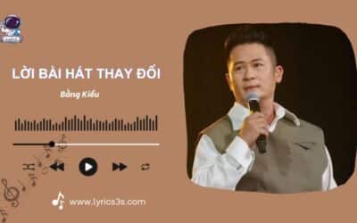 Lời bài hát Đổi Thay – Bằng Kiều