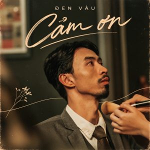 Lời bài hát Cảm ơn của Đen Vâu
