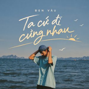 Lời bài hát Ta Cứ Đi Cùng Nhau